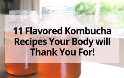 11 Flavored Kombucha Recipes Your Body will Thank You For!
