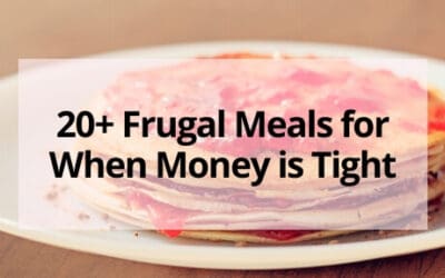 20+ Frugal Meals for When Money is Tight