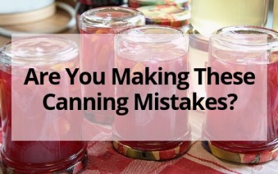 Are You Making These Canning Mistakes?