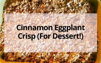 Make Sweet Eggplant Crisp for Dessert!