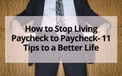 How to Stop Living Paycheck to Paycheck- 11 Tips to a Better Life