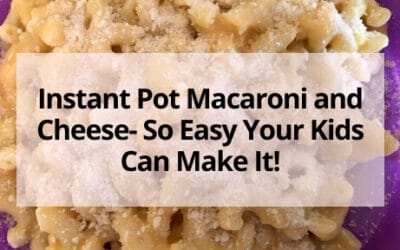 Instant Pot Macaroni and Cheese- So Easy Your Kids Can Make It!